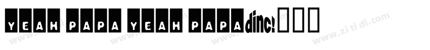 Yeah Papa Yeah Papa字体转换